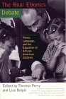 The Real Ebonics Debate: Power, Language, and the Education of African-American Children By Theresa Perry, Lisa Delpit Cover Image