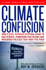 Climate Confusion: How Global Warming Hysteria Leads to Bad Science, Pandering Politicians and Misguided Policies That Hurt the Poor By Roy W. Spencer Cover Image