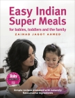 Easy Indian Super Meals: For Babies, Toddlers and the Family Cover Image