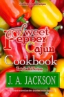 The Sweet Pepper Cajun! Tasty Soulful Cookbook!: Southern Family Recipes! By J. A. Jackson Cover Image