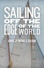 Sailing Off the Edge of the World By Michael G. Sullivan, James D. McCallister (Editor) Cover Image