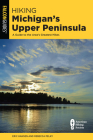 Hiking Michigan's Upper Peninsula: A Guide to the Area's Greatest Hikes (State Hiking Guides) By Eric Hansen, Rebecca Pelky Cover Image
