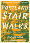 Portland Stair Walks: Explore Portland, Oregon's Public Stairways (Travel) Cover Image