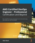 AWS Certified DevOps Engineer - Professional Certification and Beyond: Pass the DOP-C01 exam and prepare for the real world using case studies and rea By Adam Book Cover Image