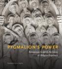 Pygmalion's Power: Romanesque Sculpture, the Senses, and Religious Experience By Thomas E. a. Dale Cover Image