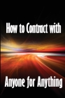How to Contract with Anyone for Anything: Ten Pointers for Selecting the Best Individuals to Help You Build Your Business Cover Image