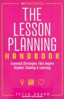 The The Lesson Planning Handbook: Essential Strategies That Inspire Student Thinking and Learning Cover Image