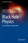 Black Hole Physics: From Collapse to Evaporation (Graduate Texts in Physics) By Daniel Grumiller, Mohammad Mehdi Sheikh-Jabbari Cover Image