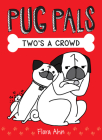 Two's A Crowd (Pug Pals #1) By Flora Ahn Cover Image