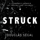 Struck Lib/E: A Husband's Memoir of Trauma and Triumph By Douglas Segal, Douglas Segal (Read by) Cover Image