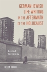 German-Jewish Life Writing in the Aftermath of the Holocaust: Beyond Testimony (Dialogue and Disjunction: Studies in Jewish German Literatur #11) By Helen Finch Cover Image