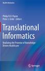 Translational Informatics: Realizing the Promise of Knowledge-Driven Healthcare (Health Informatics) By Philip R. O. Payne (Editor), Peter J. Embi (Editor) Cover Image