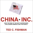 China, Inc.: How the Rise of the Next Superpower Challenges America and the World By Ted C. Fishman, Alan Sklar (Read by) Cover Image