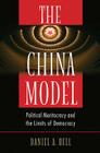The China Model: Political Meritocracy and the Limits of Democracy By Daniel a. Bell Cover Image