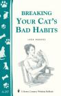 Breaking Your Cat's Bad Habits: Storey Country Wisdom Bulletin A-257 By Lura Rogers Cover Image