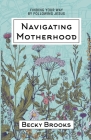 Navigating Motherhood: Finding Your Way by Following Jesus Cover Image