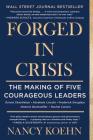 Forged in Crisis: The Making of Five Courageous Leaders By Nancy Koehn Cover Image