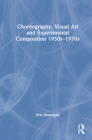 Choreography, Visual Art and Experimental Composition 1950s-1970s By Erin Brannigan Cover Image