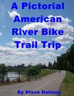 A Pictorial American River Bike Trail Trip By Steve Holmes Cover Image