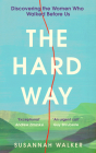 The Hard Way: Discovering the Women Who Walked Before Us Cover Image