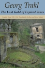 The Last Gold of Expired Stars: Complete Poems 1908 - 1914 By Jim Doss, Werner Schmitt, Georg Trakl Cover Image