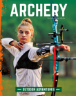 Archery (Outdoor Adventures) By Kelly Anne White Cover Image