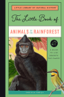 The Little Book of Animals of the Rainforest: A Guide to Life in Earth's Most Diverse Ecosystem By Christin Farley Cover Image