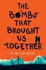 The Bombs That Brought Us Together By Brian Conaghan Cover Image