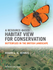A Resource-Based Habitat View for Conservation: Butterflies in the British Landscape By Roger L. H. Dennis Cover Image