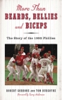 More than Beards, Bellies and Biceps: The Story of the 1993 Phillies (And the Phillie Phanatic Too) By Bob Gordon, Tom Burgoyne, Larry Andersen (Foreword by) Cover Image