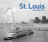 St. Louis Then and Now® By Elizabeth McNulty Cover Image