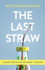 The Last Straw: Change Your Life and the Planet - For Good By Joyce Kristiansson Cover Image