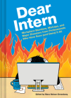 Dear Intern: Workplace Blunders, Mishaps, and Major Disasters from Professionals Who Have Seen (and Done) It All Cover Image