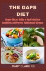 The Gaps Diet: Simple Dietary Guide to Heal Intestinal Conditions and Prevent Autoimmune Disease By Mary Clark Rd Cover Image