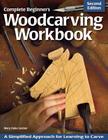 Complete Beginner's Woodcarving Workbook: A Simplified Approach for Learning to Carve Cover Image