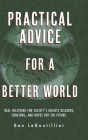 Practical Advice for a Better World: Real solutions for society's biggest discords, concerns, and hopes for the future. By Ben Leboutillier Cover Image