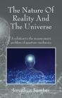 The Nature Of Reality And The Universe: A solution to the measurement problem of quantum mechanics Cover Image