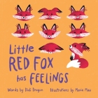 Little Red Fox has Feelings: A Book about Exploring Emotions By Didi Dragon, Maria Mau (Illustrator) Cover Image