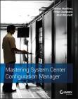 Mastering System Center Configuration Manager By Santos Martinez, Peter Daalmans, Brett Bennett Cover Image