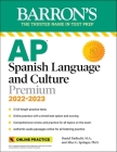 AP Spanish Language and Culture Premium, 2022-2023: 5 Practice Tests + Comprehensive Review + Online Practice (Barron's Test Prep) By Daniel Paolicchi, M.A., Alice G. Springer, Ph.D. Cover Image