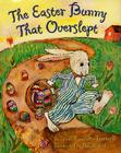 The Easter Bunny That Overslept: An Easter And Springtime Book For Kids Cover Image