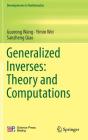 Generalized Inverses: Theory and Computations (Developments in Mathematics #53) By Guorong Wang, Yimin Wei, Sanzheng Qiao Cover Image