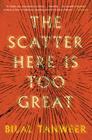 The Scatter Here Is Too Great By Bilal Tanweer Cover Image