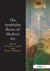 The Symbolist Roots of Modern Art By Michelle Facos (Editor) Cover Image