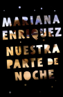 Nuestra parte de noche / Our Share of Night: A Novel By Mariana Enriquez Cover Image