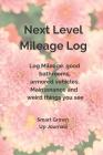 Next Level Mileage Log: Log Miles, Good Bathrooms, Vehicle Maintenance and Weird Things You See By Judy R. Stinson, Smart Grown Up Cover Image