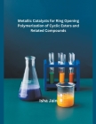 Metallic Catalysts for Ring Opening Polymerization of Cyclic Esters and Related Compounds Cover Image