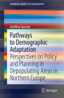 Pathways to Demographic Adaptation: Perspectives on Policy and Planning in Depopulating Areas in Northern Europe (Springerbriefs in Geography) By Josefina Syssner Cover Image