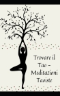 Trovare il Tao - Meditazioni Taoiste: tecniche per coltivare una mente e un corpo sani By Tokyo Cover Image