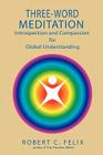 Three Word Meditation: The Power of Partnerships Between Prayer and Meditation By Robert C. Felix Cover Image